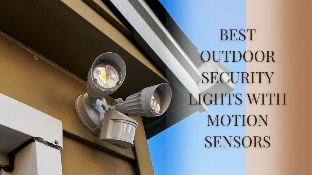 Best Outdoor Security Lights with Motion Sensors