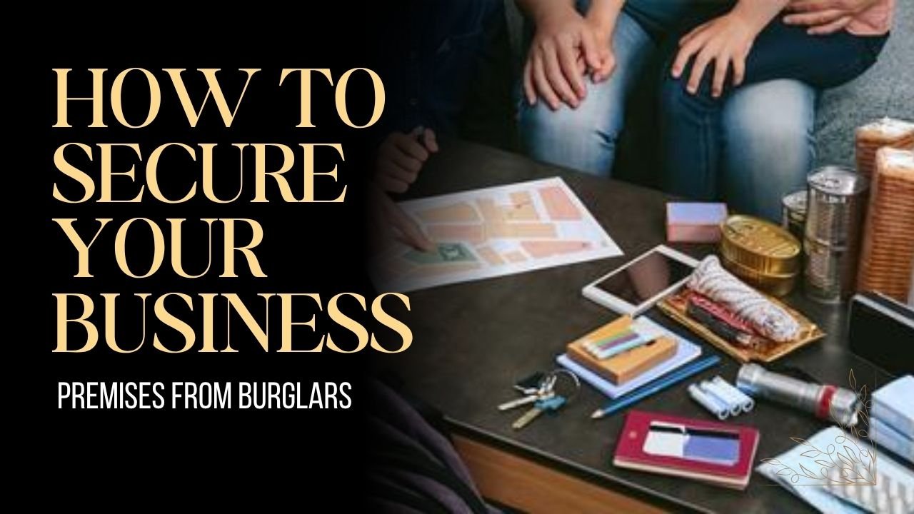 How To Secure Your Business Premises From Burglars