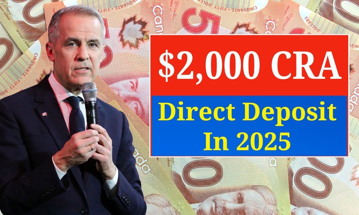$2,000 CRA Direct Deposit In 2025- Find Out If You Qualify In Canada