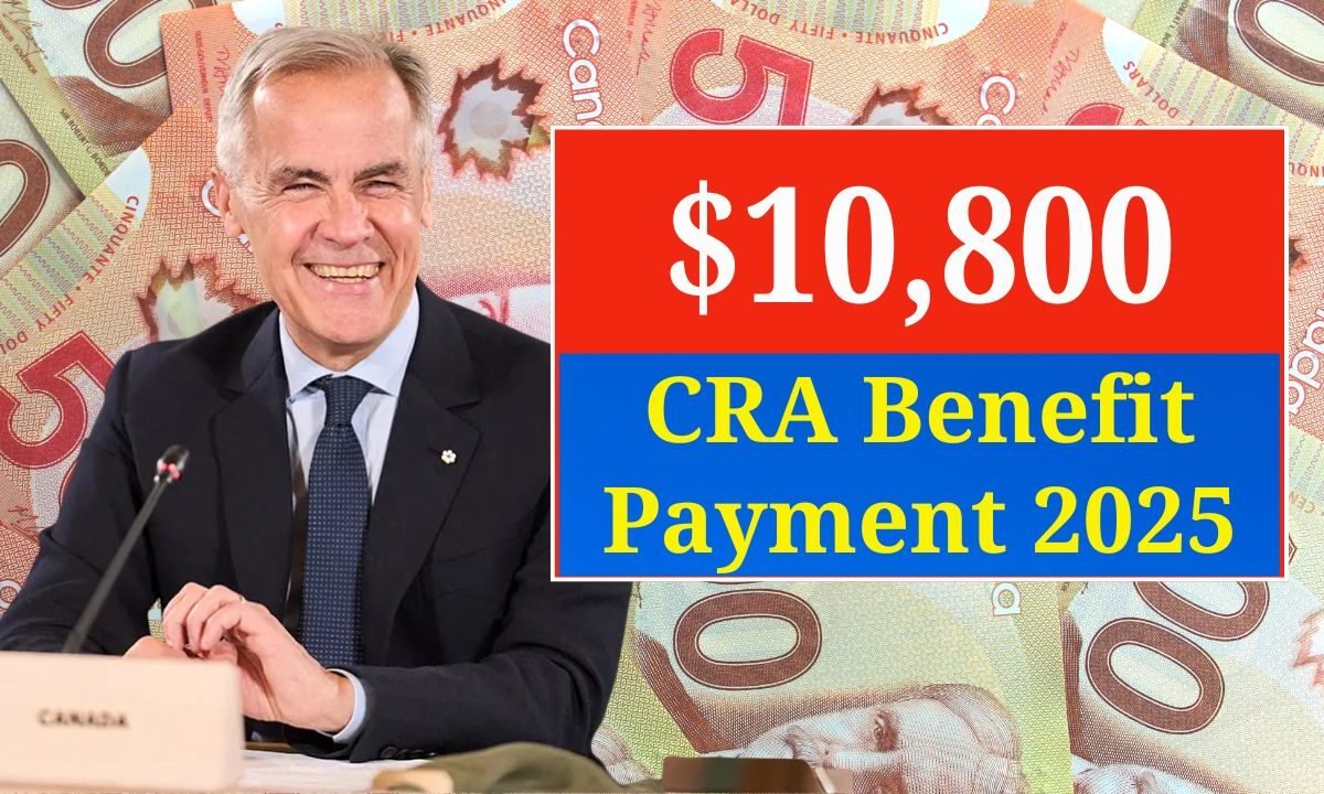 CRA $10,800 Benefit — Check If You’re Eligible For The 2025 Payment In Canada