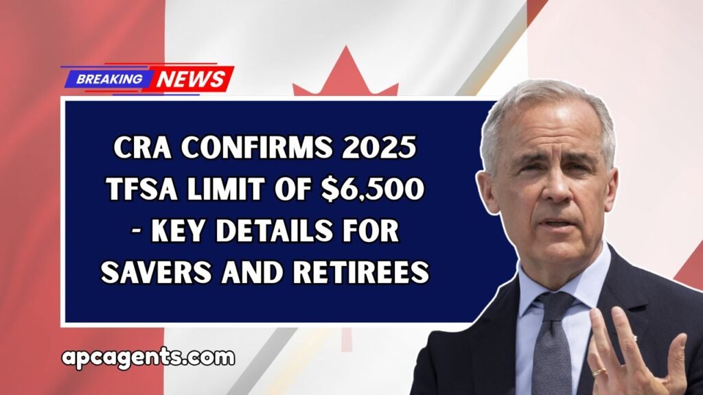 CRA Confirms 2025 TFSA Limit Of $6,500 - Key Details For Savers And Retirees