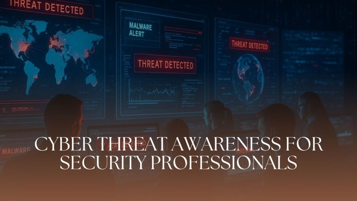 Cyber Threat Awareness For Security Professionals