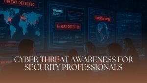 Cyber Threat Awareness For Security Professionals