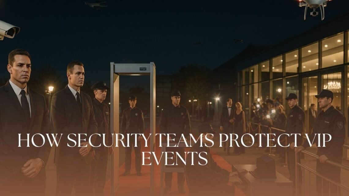 How Security Teams Protect VIP Events
