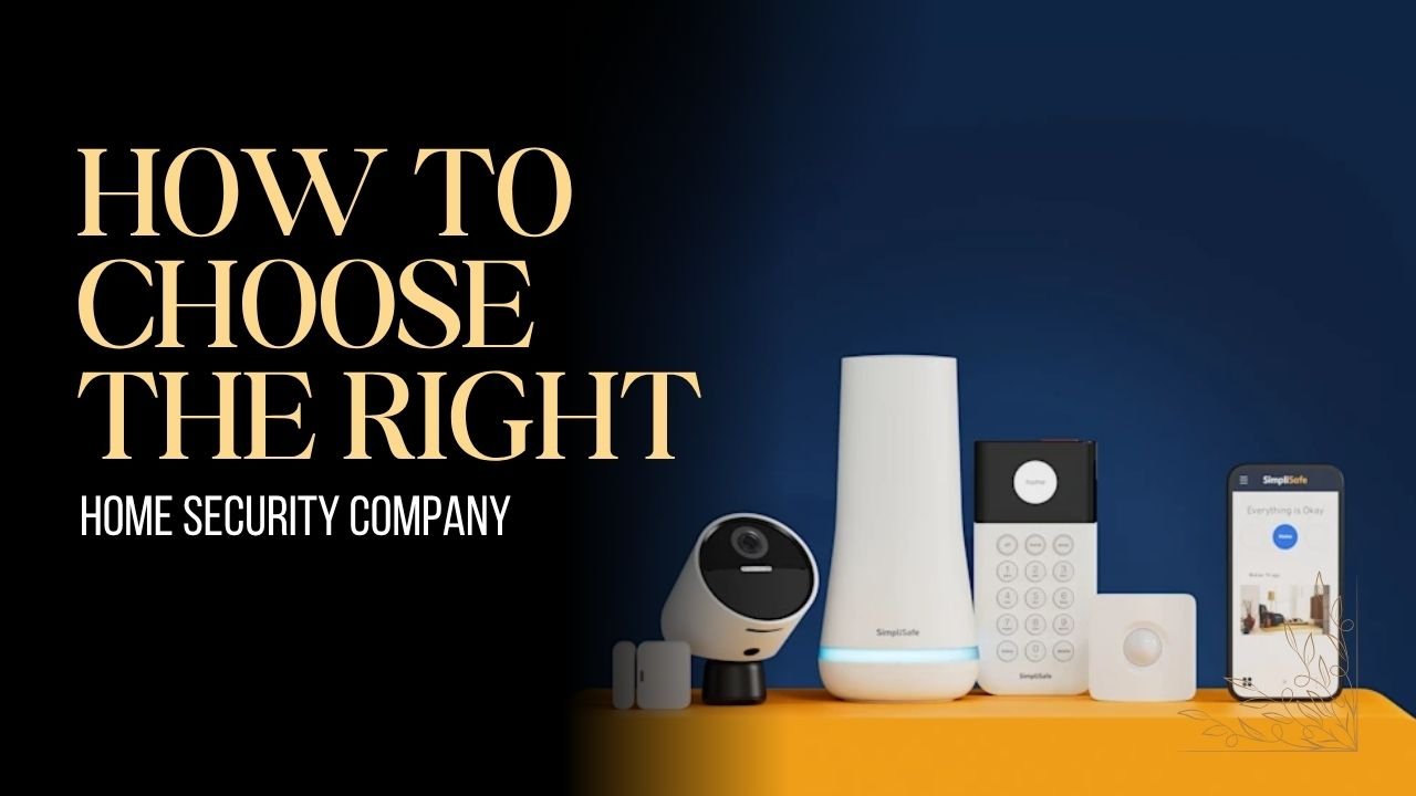 How To Choose The Right Home Security Company