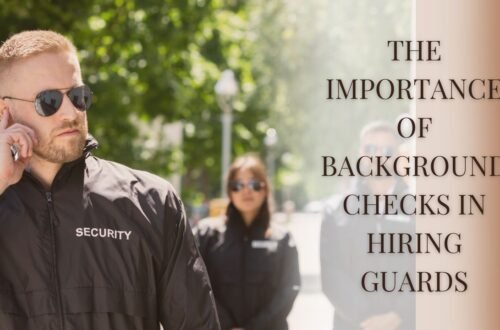 The Importance Of Background Checks In Hiring Guards