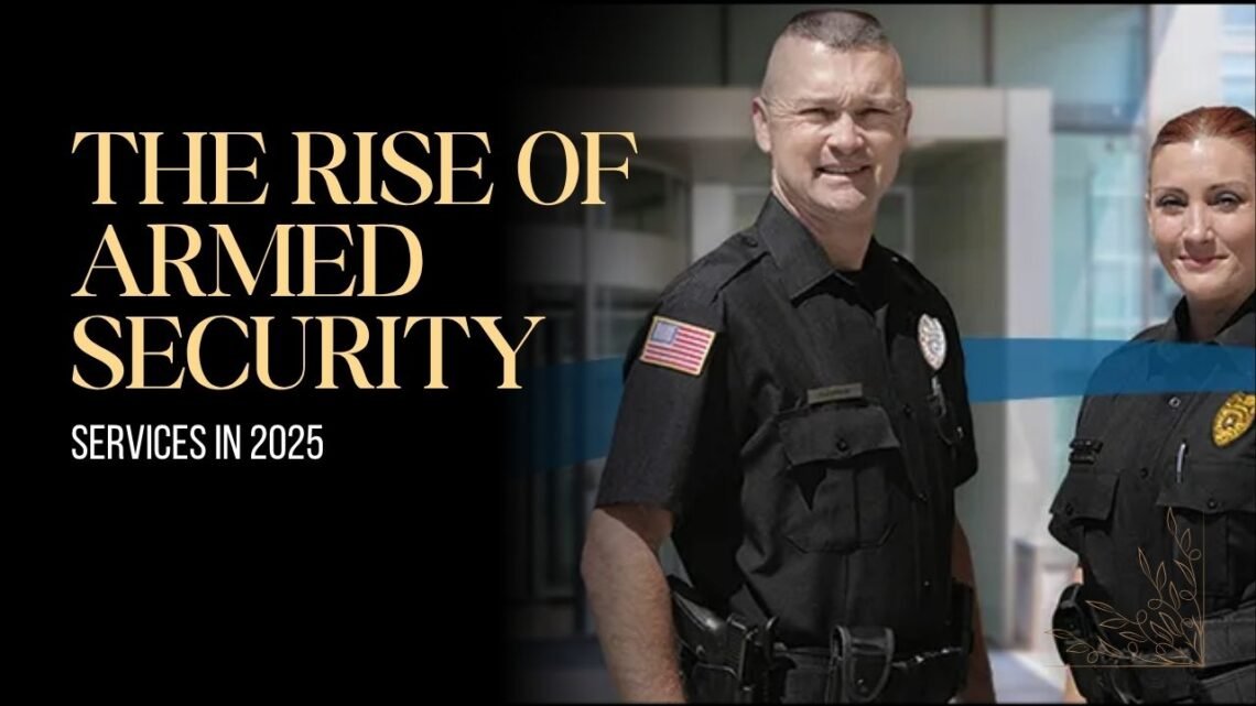 The Rise Of Armed Security Services In 2025